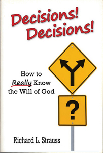 Decisions! Decisions! How to Really Know the Will of God by Richard L. Strauss