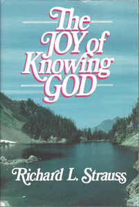 Joy of Knowing God by Richard L. Strauss