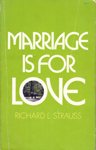Marriage Is for Love by Richard L. Strauss