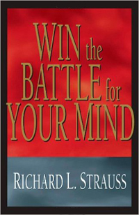 Win the Battle for Your Mind by Richard L. Strauss